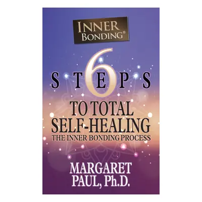 "6 Steps to Total Self-Healing: The Inner Bonding Process" - "" ("Paul Margaret")(Paperback)