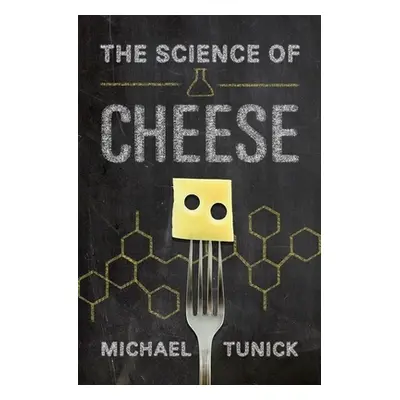 "The Science of Cheese" - "" ("Tunick Michael H.")(Pevná vazba)