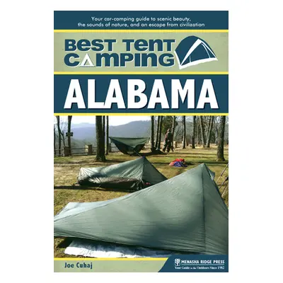 "Best Tent Camping: Alabama: Your Car-Camping Guide to Scenic Beauty, the Sounds of Nature, and 