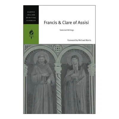 "Francis & Clare of Assisi: Selected Writings" - "" ("Harpercollins Spiritual Classics")(Paperba