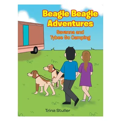 "Beagle Beagle Adventures: Savanna and Tybee Go Camping" - "" ("Stuller Trina")(Pevná vazba)