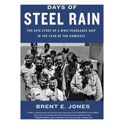 "Days of Steel Rain: The Epic Story of a WWII Vengeance Ship in the Year of the Kamikaze" - "" (