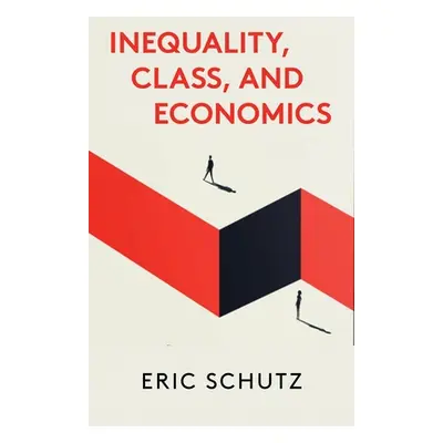 "Inequality, Class, and Economics" - "" ("Schutz Eric")(Paperback)