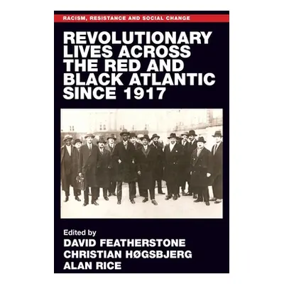 "Revolutionary Lives of the Red and Black Atlantic Since 1917" - "" ("Featherstone David")(Pevná