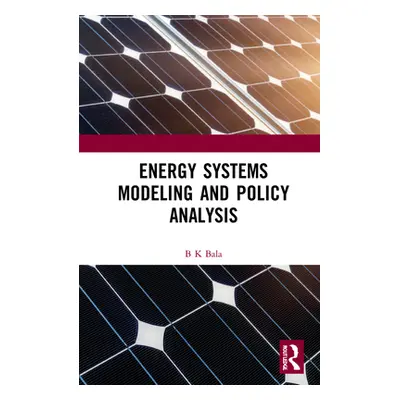 "Energy Systems Modeling and Policy Analysis" - "" ("Bala B. K.")(Pevná vazba)