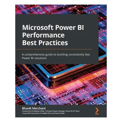 "Microsoft Power BI Performance Best Practices: A comprehensive guide to building consistently f