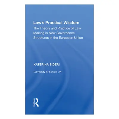 "Law's Practical Wisdom: The Theory and Practice of Law Making in New Governance Structures in t