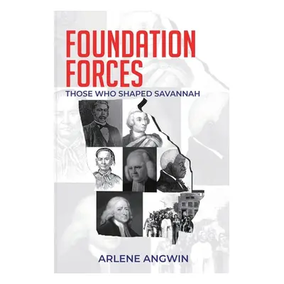 "Foundation Forces: Those Who Shaped Savannah" - "" ("Angwin Arlene")(Paperback)