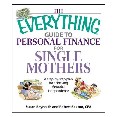 "The Everything Guide to Personal Finance for Single Mothers Book: A Step-By-Step Plan for Achie