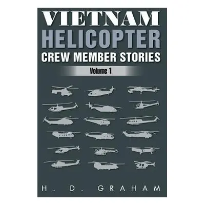 "Vietnam Helicopter Crew Member Stories: Volume 1" - "" ("Graham H. D.")(Pevná vazba)