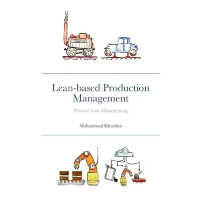 "Lean-based Production Management: Practical Lean Manufacturing" - "" ("Khezrian Mohammad")(Pape