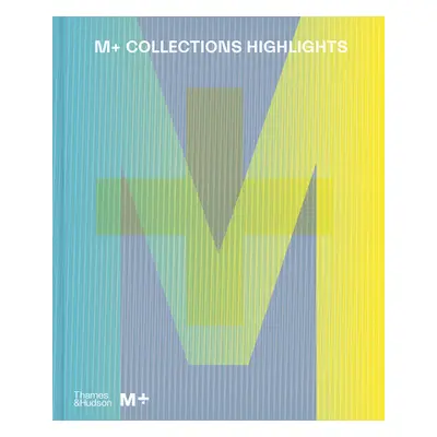 "M+ Collections: Highlights" - "" ("Chong Doryun")(Pevná vazba)