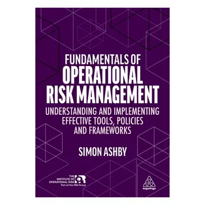 "Fundamentals of Operational Risk Management: Understanding and Implementing Effective Tools, Po