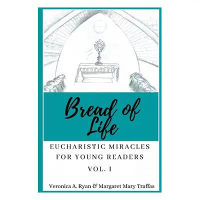 "Bread of Life Volume I: Eucharistic Miracles for Young Readers" - "" ("Ryan Veronica A.")(Paper