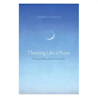 "Thinking Like a Planet: The Land Ethic and the Earth Ethic" - "" ("Callicott J. Baird")(Paperba