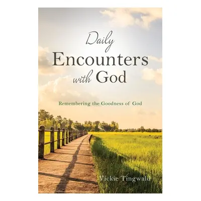 "Daily Encounters with God: Remembering the Goodness of God" - "" ("Tingwald Vickie")(Paperback)