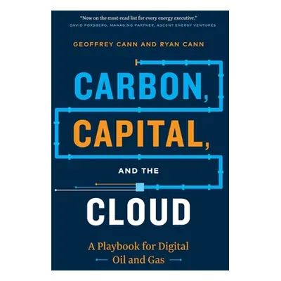 "Carbon, Capital, and the Cloud: A Playbook for Digital Oil and Gas" - "" ("Cann Geoffrey")(Pape