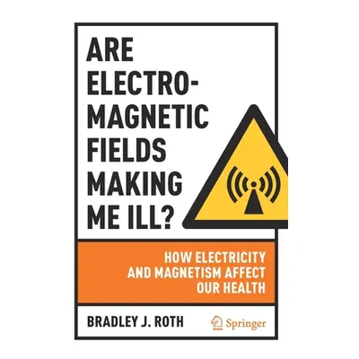 "Are Electromagnetic Fields Making Me Ill?: How Electricity and Magnetism Affect Our Health" - "