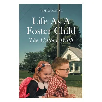 "Life As A Foster Child: The Untold Truth" - "" ("Gooding Jeff")(Paperback)