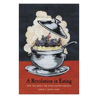 "Revolution in Eating: How the Quest for Food Shaped America" - "" ("McWilliams James")(Paperbac