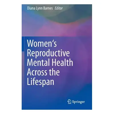 "Women's Reproductive Mental Health Across the Lifespan" - "" ("Barnes Diana Lynn")(Paperback)