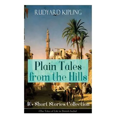 "Plain Tales from the Hills: 40] Short Stories Collection