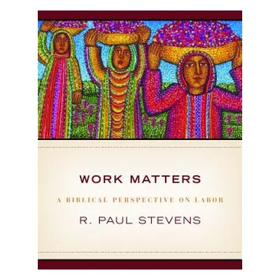 "Work Matters: Lessons from Scripture" - "" ("Stevens R. Paul")(Paperback)