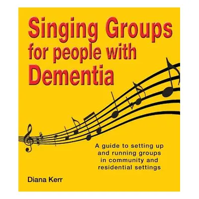 "Singing Groups for People with Dementia" - "" ("Kerr Diana")(Paperback)