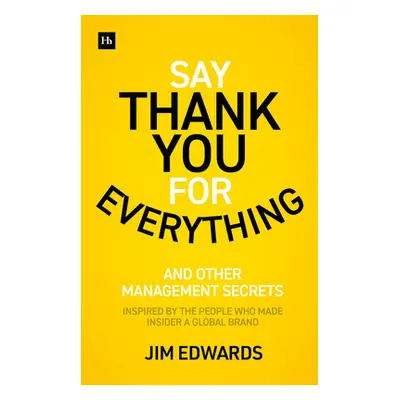 "Say Thank You for Everything: The Secrets of Being a Great Manager - Strategies and Tactics Tha