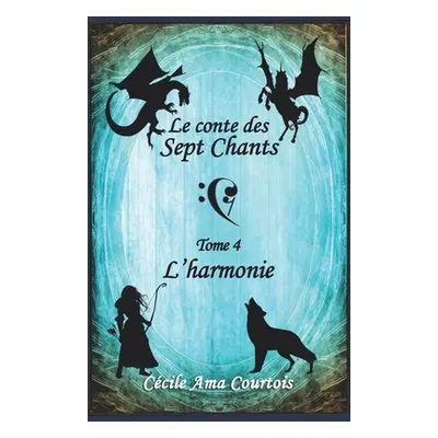 "Le conte des sept Chants, tome 4: L'Harmonie" - "" ("Ama Courtois Ccile")(Paperback)