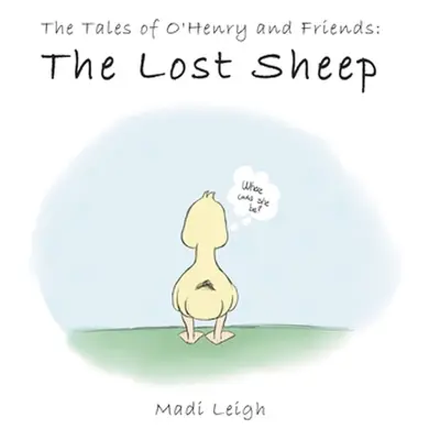 "The Tales of O'henry and Friends: The Lost Sheep" - "" ("Leigh Madi")(Paperback)