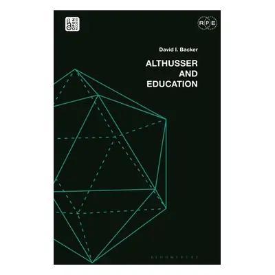 "Althusser and Education: Reassessing Critical Education" - "" ("Backer David I.")(Pevná vazba)