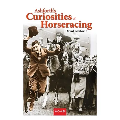 "Ashforth's Curiosities of Horseracing" - "" ("Ashforth David")(Pevná vazba)