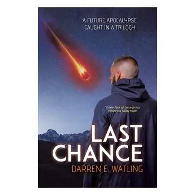 "Last Chance: A Future Apocalypse Caught in a Trilogy" - "" ("Watling Darren E.")(Pevná vazba)