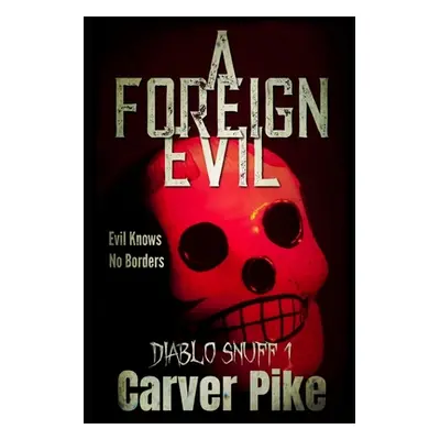 "A Foreign Evil: Diablo Snuff 1" - "" ("Pike Carver")(Paperback)