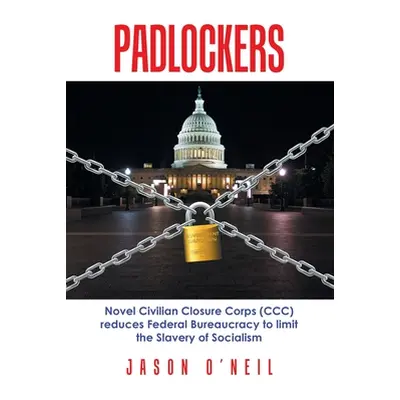 "Padlockers: Novel Civilian Closure Corps (Ccc) Reduces Federal Bureaucracy to Limit the Slavery