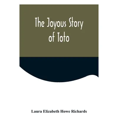 "The Joyous Story of Toto" - "" ("Elizabeth Howe Richards Laura")(Paperback)