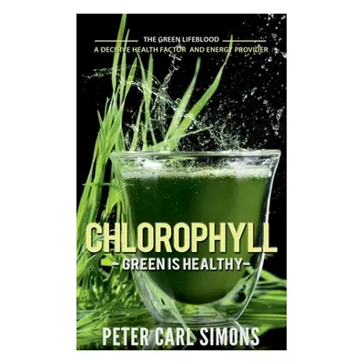 "Chlorophyll - Green is Healthy" - "" ("Carl Peter")(Paperback)