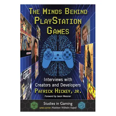 "The Minds Behind PlayStation Games: Interviews with Creators and Developers" - "" ("Hickey Patr