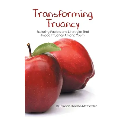 "Transforming Truancy: Exploring Factors and Strategies That Impact Truancy Among Youth" - "" ("