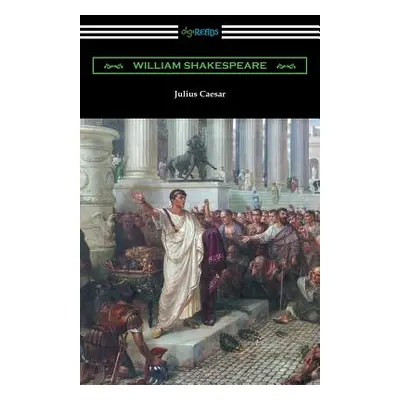 "Julius Caesar (Annotated by Henry N. Hudson with an Introduction by Charles Harold Herford)" - 