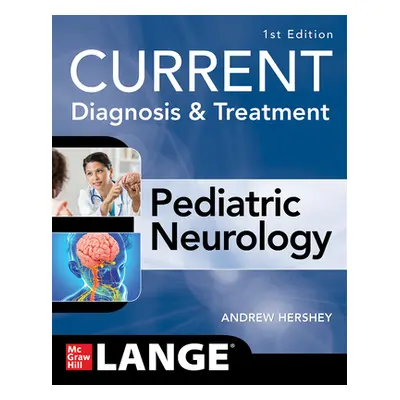 "Current Diagnosis and Treatment Pediatric Neurology" - "" ("Hershey Andrew")(Paperback)