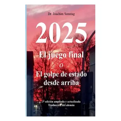 "2025 - El juego final: o El golpe de estado desde arriba" - "" ("Sonntag Joachim")(Paperback)