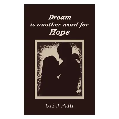 "Dream Is Another Word for Hope" - "" ("Palti Uri J.")(Paperback)