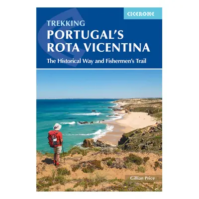 "Portugal's Rota Vicentina: The Historical Way and Fishermen's Trail" - "" ("Price Gillian")(Pap