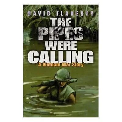 "The Pipes Were Calling: A Vietnam War Story" - "" ("Flaherty David")(Paperback)