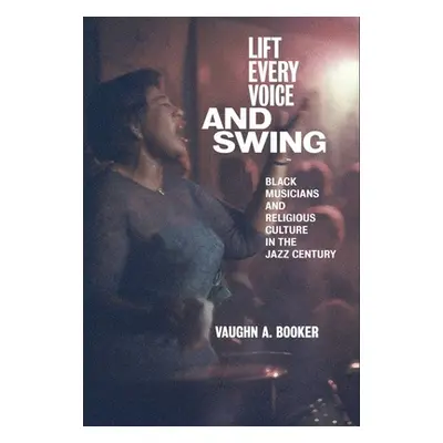 "Lift Every Voice and Swing: Black Musicians and Religious Culture in the Jazz Century" - "" ("B