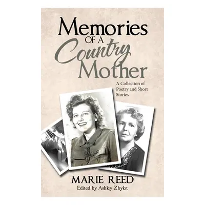 "Memories of a Country Mother: A Collection of Poetry and Short Stories" - "" ("Reed Marie")(Pap