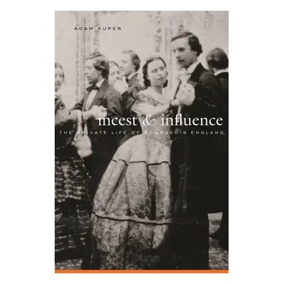 "Incest and Influence: The Private Life of Bourgeois England" - "" ("Kuper Adam")(Pevná vazba)