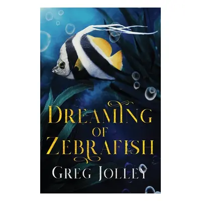 "Dreaming of Zebrafish" - "" ("Jolley Greg")(Paperback)